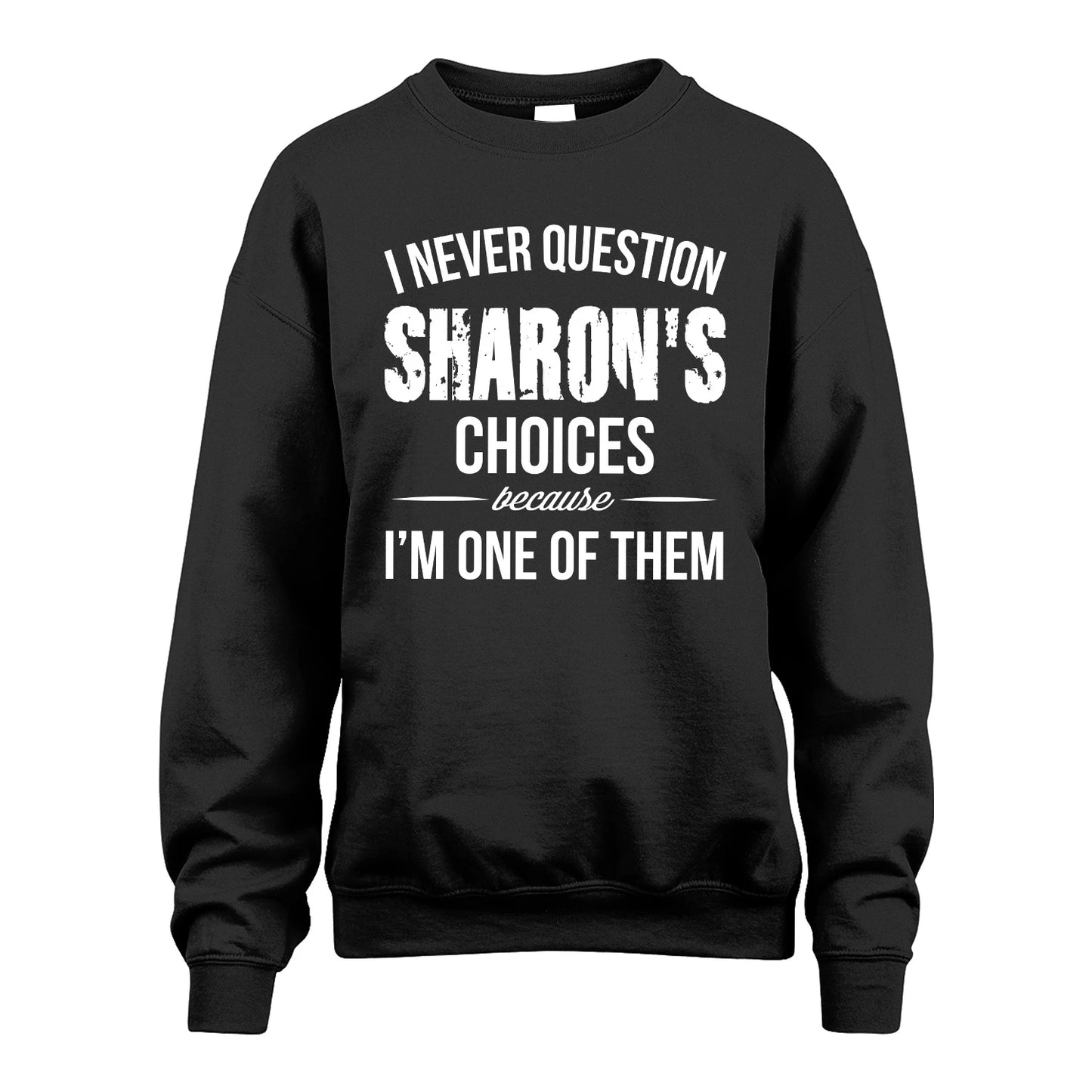 SHARON 13K1-441 Personalized "I Never Question ... Choices Because I'm One Of Them"