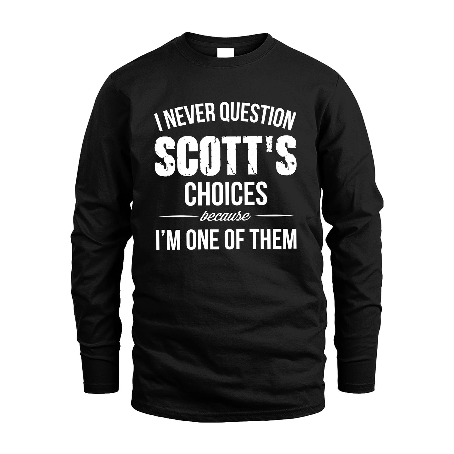 SCOTT 13K1-441 Personalized "I Never Question ... Choices Because I'm One Of Them"