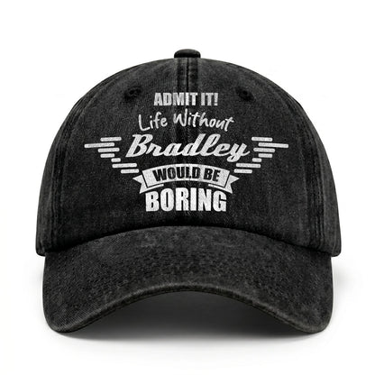 Admit It Life Without Your Name Would Be Boring Vintage Cap BRADLEY 13K1 C44PF