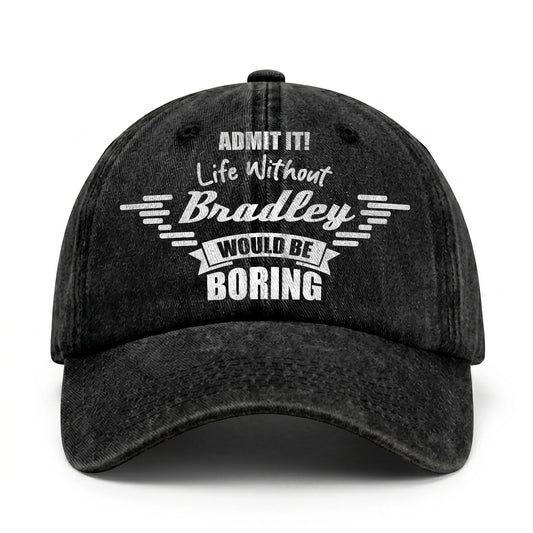 Admit It Life Without Your Name Would Be Boring Vintage Cap BRADLEY 13K1 C44PF
