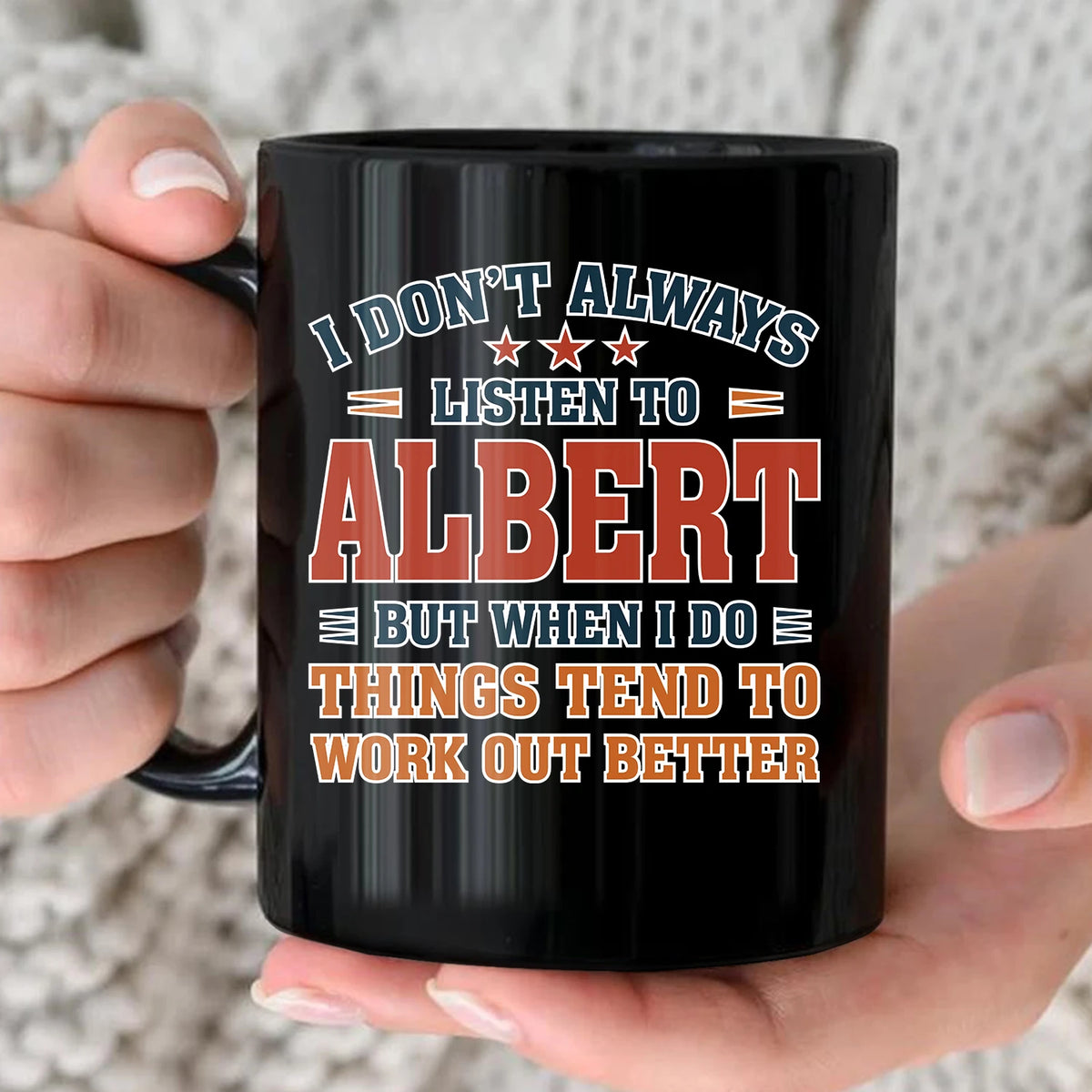 I Don’t Always Listen to Your Name Funny Mug ALBERT 13K1 MG12