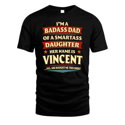 VINCENT 13K1-535 I'm A Badass Dad Of A Smartass Daughter Her Name Is ...
