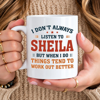 I Don’t Always Listen to Your Name Funny Mug SHEILA 13K1 MG12