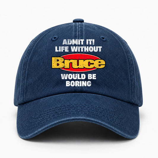 Admit It Life Without Your Name Would Be Boring Funny Washed Cap BRUCE 13K1 C169PF