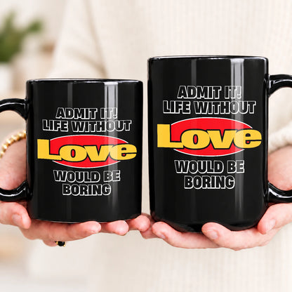 Admit It Life Without Your Name Would Be Boring Vintage Mug LOVE 13K1 MG11