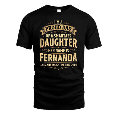 FERNANDA 13K1-356 I'm A Proud Dad Of A Smartass Daughter Her Name Is...