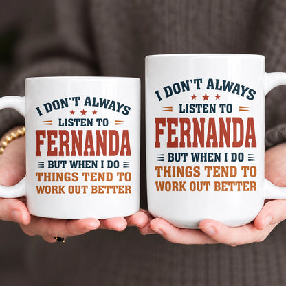 I Don’t Always Listen to Your Name Funny Mug FERNANDA 13K1 MG12