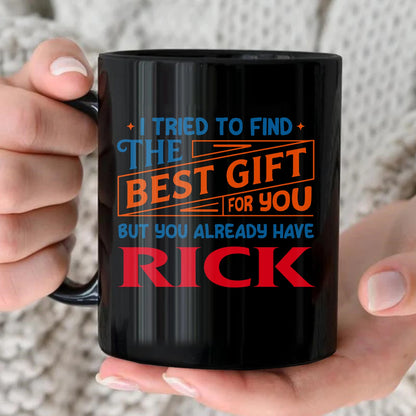You Already Have Your Name Custom Mug - Funny Gift RICK 13K1 MG15