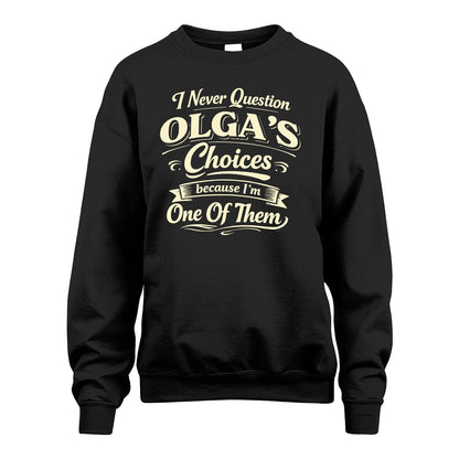 OLGA 13K1-532 I Never Question... Choices Because I'm One Of Them