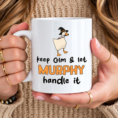 Keep Calm & Let Your Name Handle It Funny Witch Goose Mug MURPHY 13K1 MG01