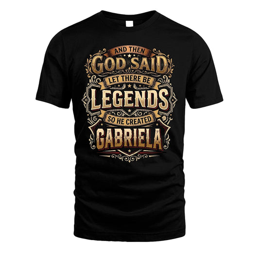 GABRIELA 13K1-540 And Then God Said Let There Be Legends...
