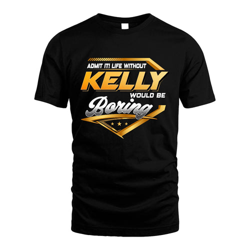 KELLY 13K1-513 Personalized "Admit It! Life Without ... Would Be Boring"