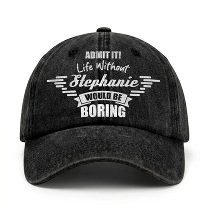 Admit It Life Without Your Name Would Be Boring Vintage Cap STEPHANIE 13K1 C44PF