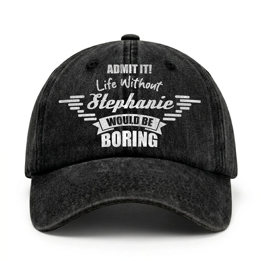 Admit It Life Without Your Name Would Be Boring Vintage Cap STEPHANIE 13K1 C44PF