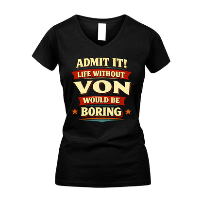 VON 13K4-503 Personalized "Admit It Life Without..."
