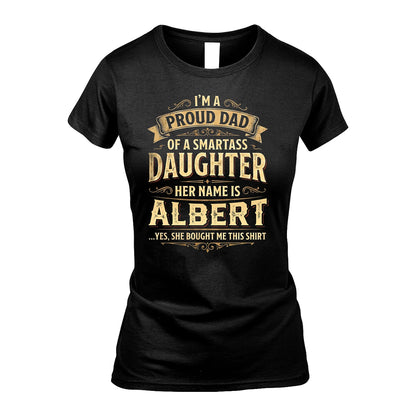 ALBERT 13K1-356 I'm A Proud Dad Of A Smartass Daughter Her Name Is...