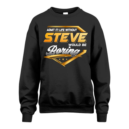 STEVE 13K1-513 Personalized "Admit It! Life Without ... Would Be Boring"