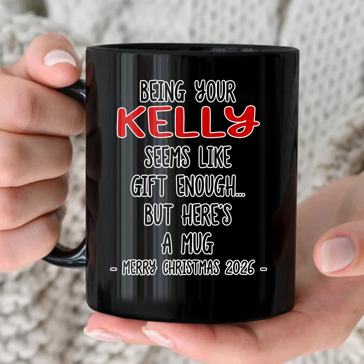 Being Your Name Seems Like Gift Enough Funny Christmas Mug Gift KELLY 13K1 MG33