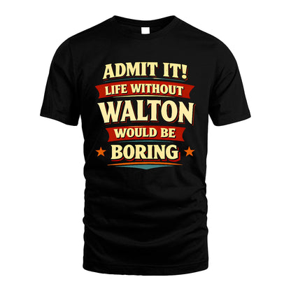 WALTON 13K4-503 Personalized "Admit It Life Without..."