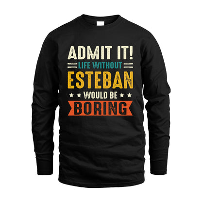 ESTEBAN 13K3-124–Personalized Funny Quote Apparel “Life Without NAME Would Be Boring”