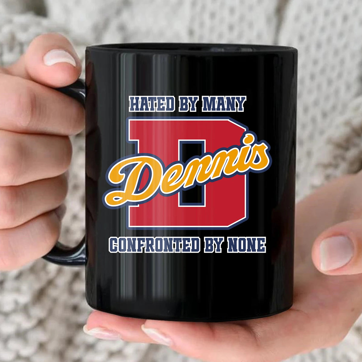 Hated By Many Confronted By None Cool Mug DENNIS 13K1 MG16