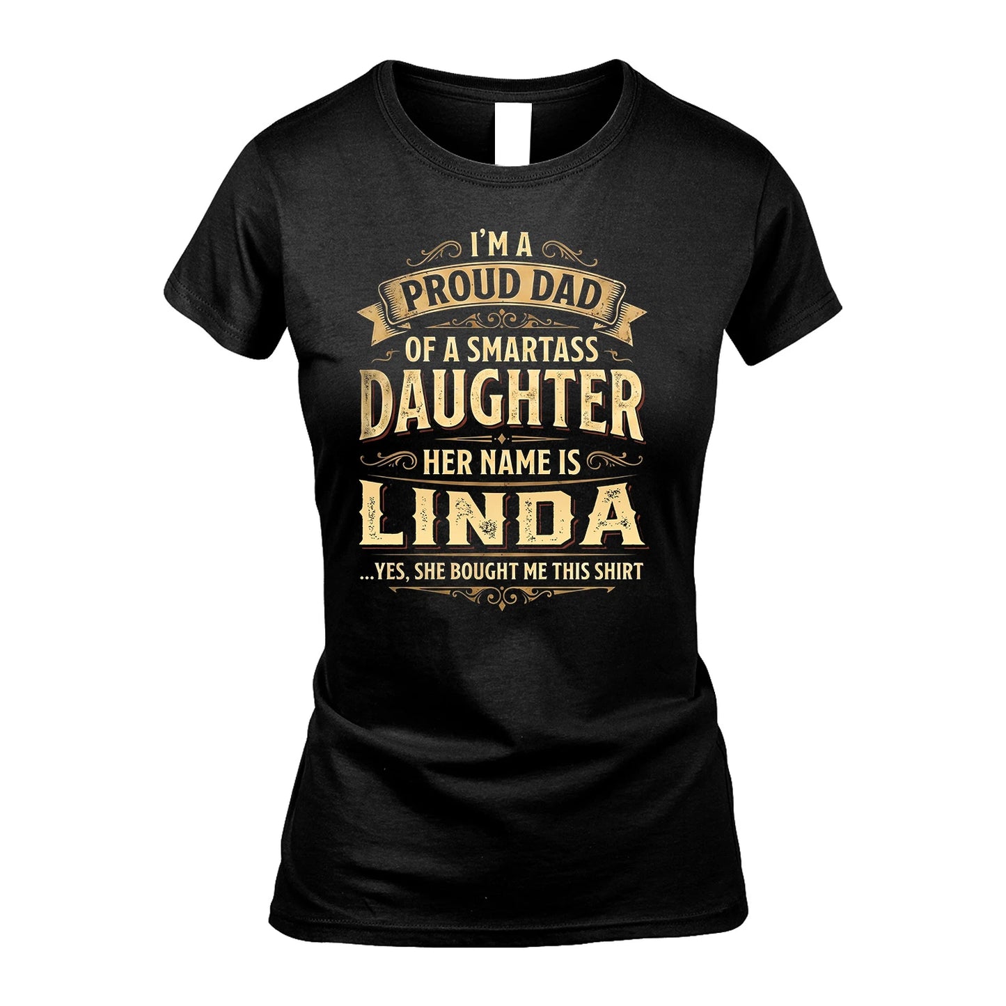 LINDA 13K1-356 I'm A Proud Dad Of A Smartass Daughter Her Name Is...
