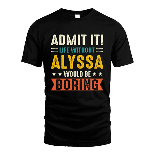 ALYSSA 13K2-124–Personalized Funny Quote Apparel “Life Without NAME Would Be Boring”