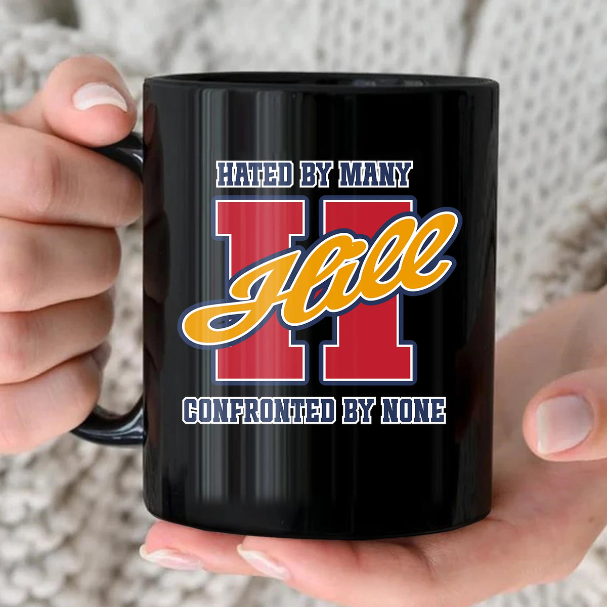 Hated By Many Confronted By None Cool Mug HILL 13K1 MG16