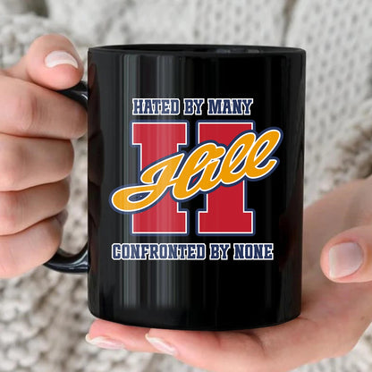Hated By Many Confronted By None Cool Mug HILL 13K1 MG16