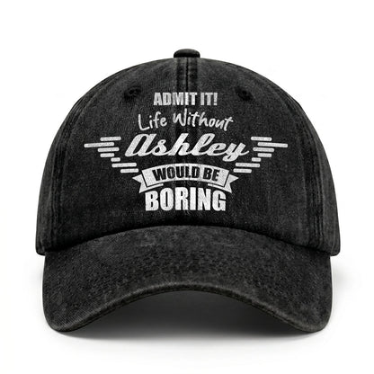 Admit It Life Without Your Name Would Be Boring Vintage Cap ASHLEY 13K1 C44PF