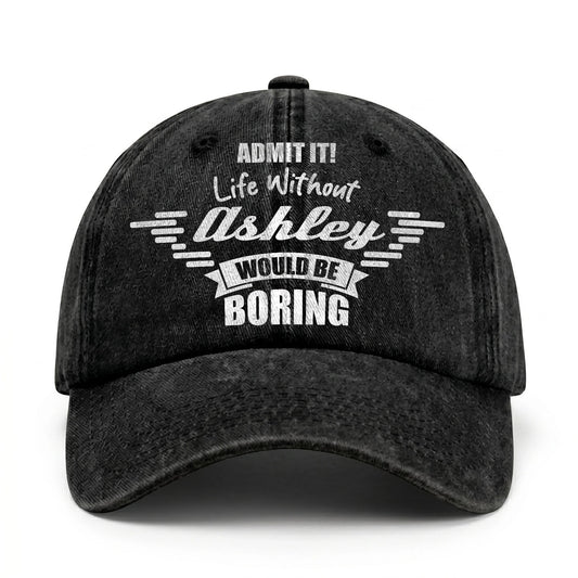 Admit It Life Without Your Name Would Be Boring Vintage Cap ASHLEY 13K1 C44PF