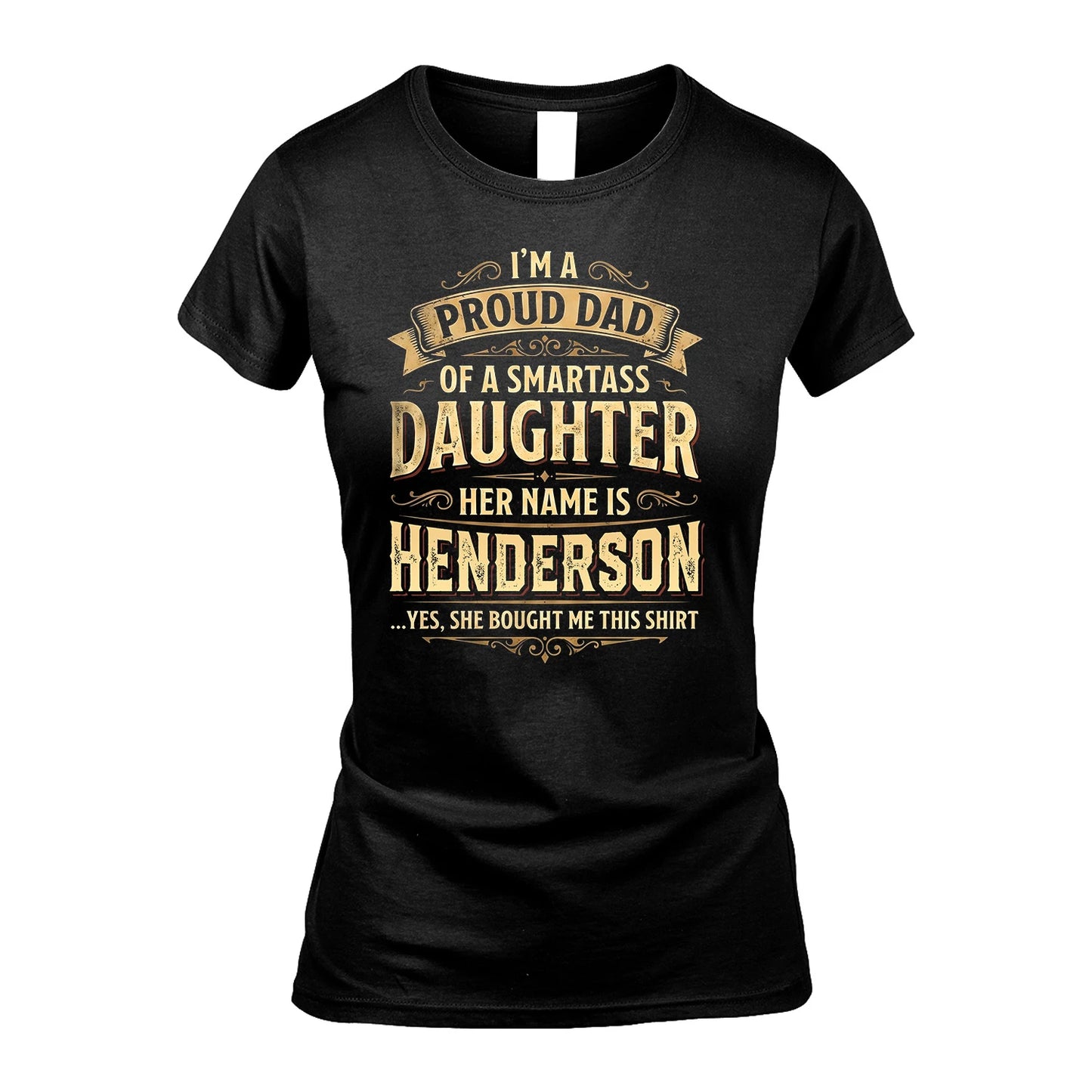HENDERSON 13K1-356 I'm A Proud Dad Of A Smartass Daughter Her Name Is...
