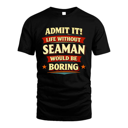 SEAMAN 13K10-503 Admit It Life Without...