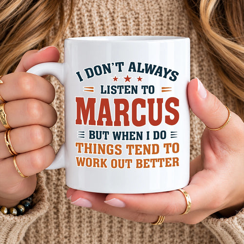 I Don’t Always Listen to Your Name Funny Mug MARCUS 13K1 MG12