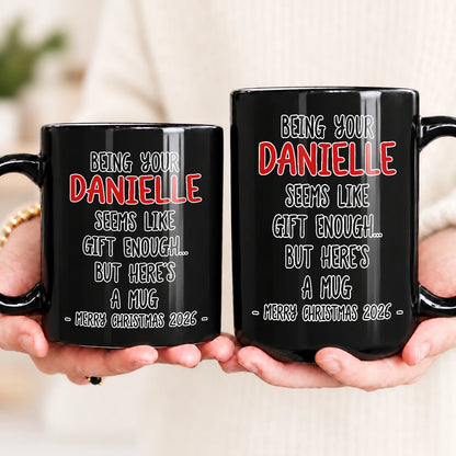 Being Your Name Seems Like Gift Enough Funny Christmas Mug Gift DANIELLE 13K1 MG33