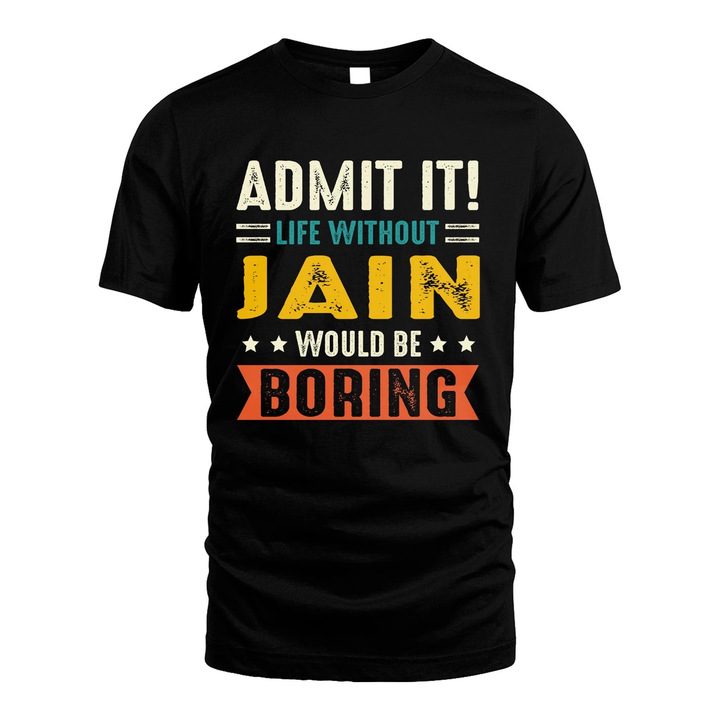 JAIN 13K2-124–Personalized Funny Quote Apparel “Life Without NAME Would Be Boring”