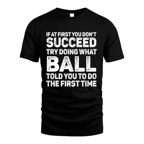 BALL 13K3-117Personalized Funny Quote Apparel If At First You Dont Succeed