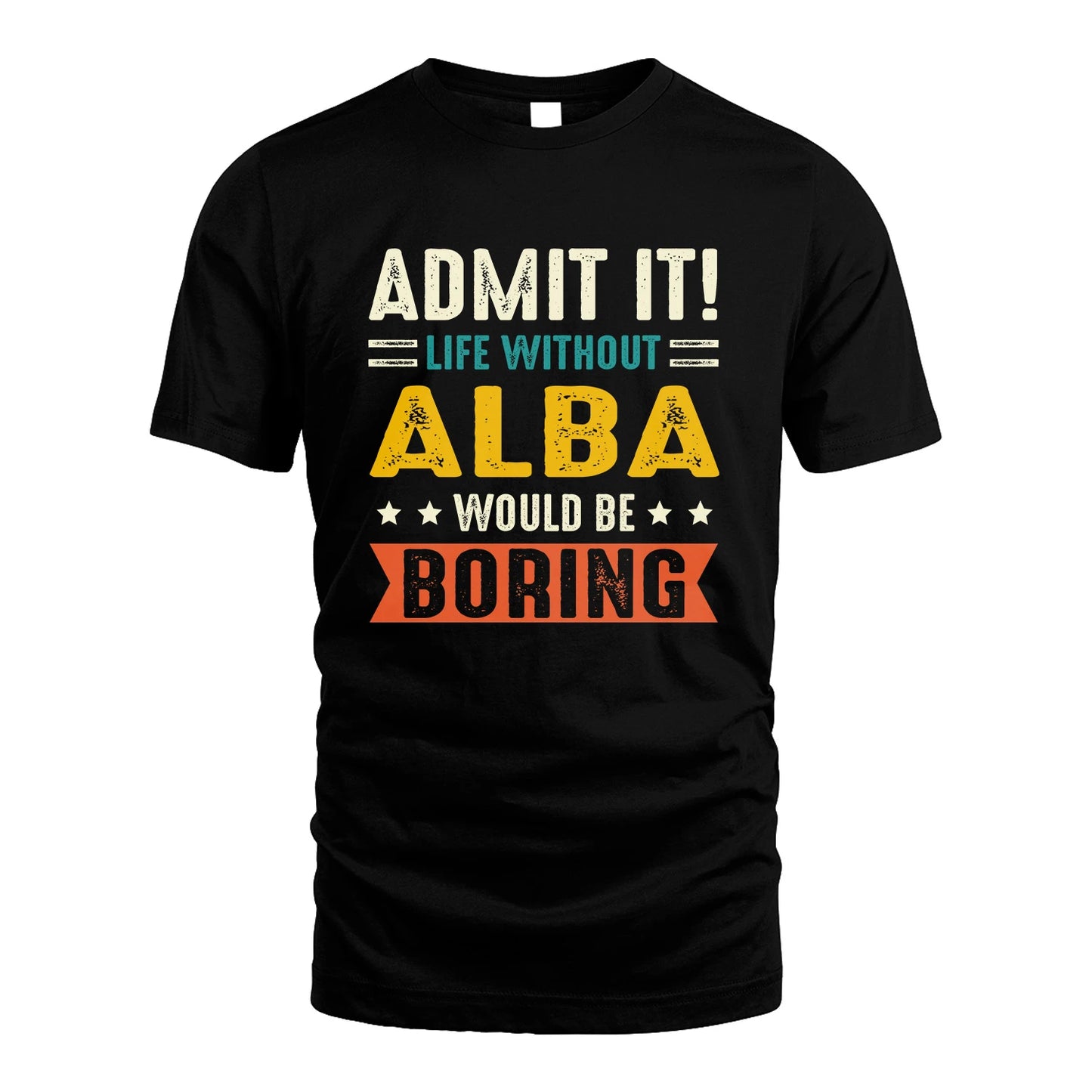 ALBA 13K3-124–Personalized Funny Quote Apparel “Life Without NAME Would Be Boring”
