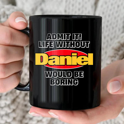 Admit It Life Without Your Name Would Be Boring Vintage Mug DANIEL 13K1 MG11