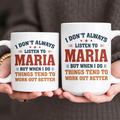 I Don’t Always Listen to Your Name Funny Mug MARIA 13K1 MG12