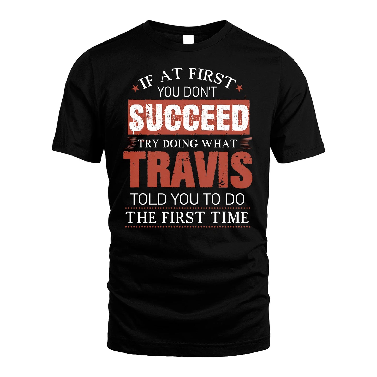 TRAVIS 13K1-82–Personalized Funny Quote Apparel “If At First You Don’t Succeed”