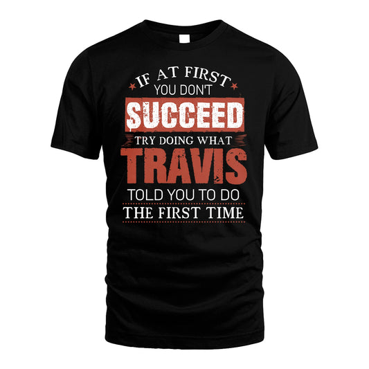 TRAVIS 13K1-82–Personalized Funny Quote Apparel “If At First You Don’t Succeed”