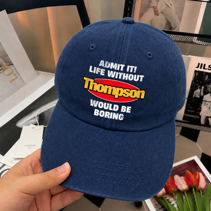 Admit It Life Without Your Name Would Be Boring Funny Washed Cap THOMPSON 13K1 C169PF