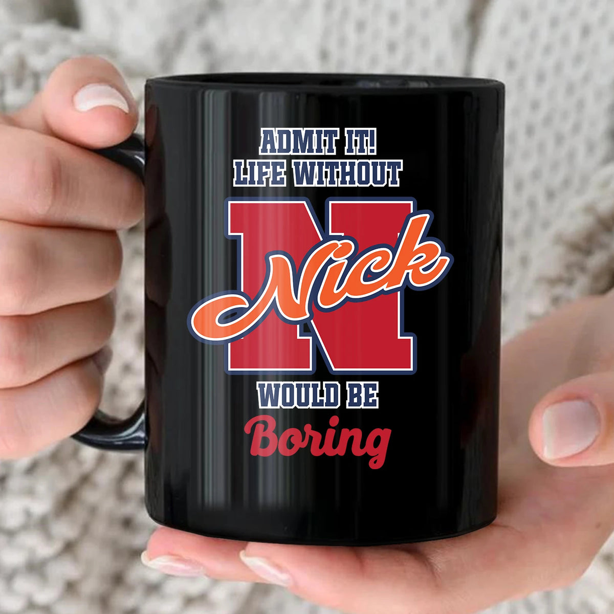 Admit It Life Without Your Name Would Be Boring Sporty Mug NICK 13K1 MG17