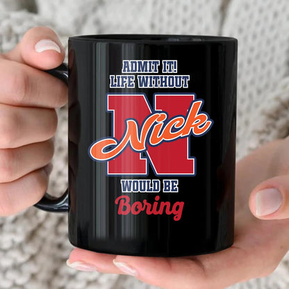 Admit It Life Without Your Name Would Be Boring Sporty Mug NICK 13K1 MG17