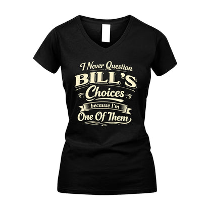 BILL 13K1-532 I Never Question... Choices Because I'm One Of Them