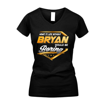 BRYAN 13K1-513 Personalized "Admit It! Life Without ... Would Be Boring"