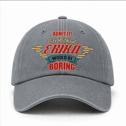Admit It Life Without Your Name Would Be Boring Vintage Wased Cap ERIKA 13K1 C81PF