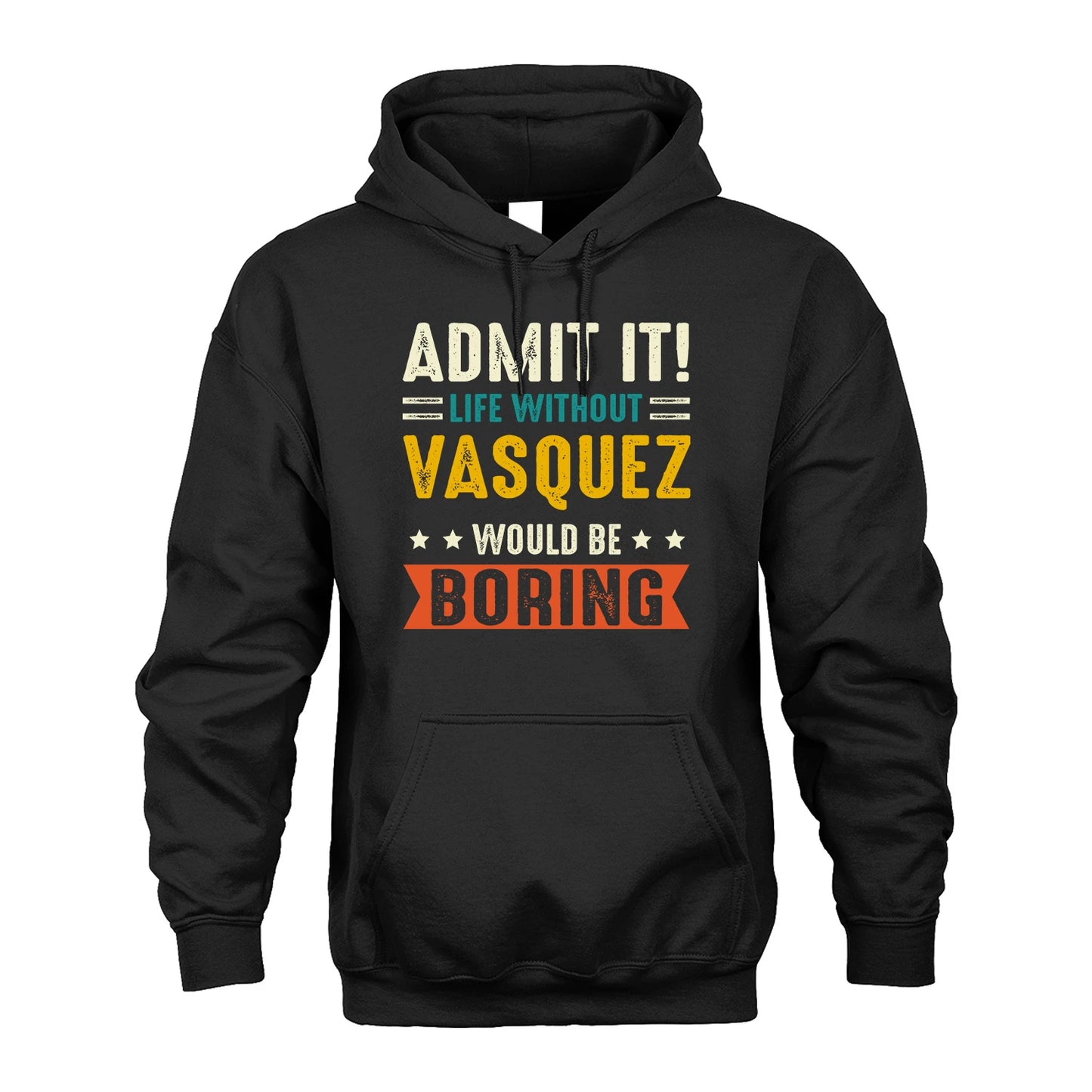 VASQUEZ 13K2-124–Personalized Funny Quote Apparel “Life Without NAME Would Be Boring”