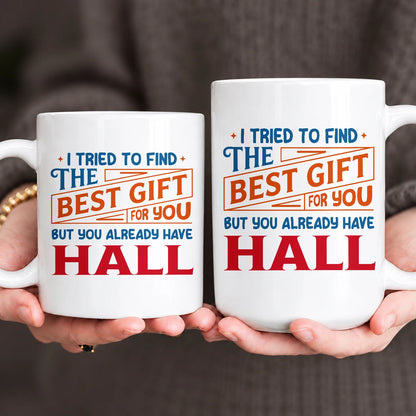 You Already Have Your Name Custom Mug - Funny Gift HALL 13K1 MG15